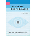 Incurable Graphomania: Stories