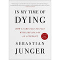 In My Time of Dying: How I Came Face to Face with the Idea of an Afterlife 
