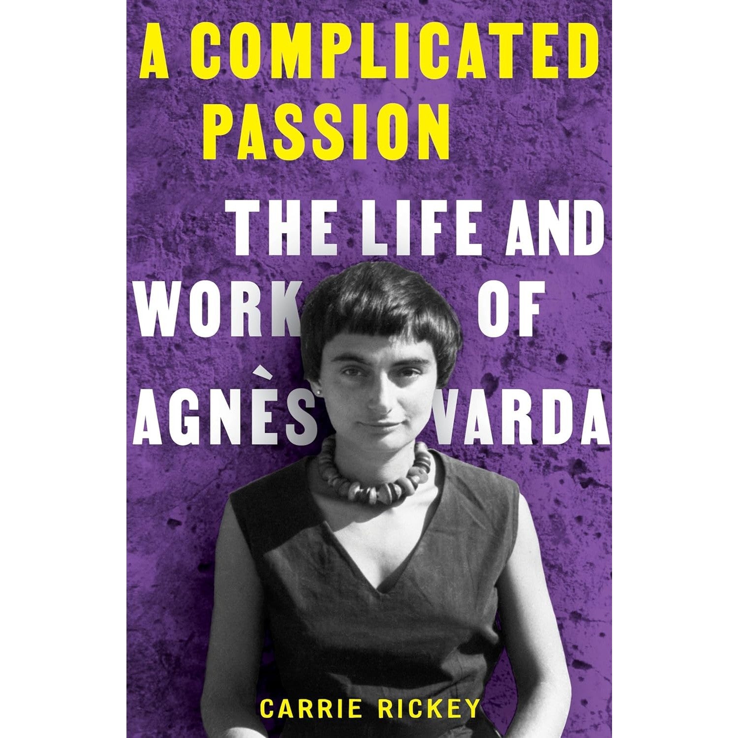 Complicated Passion: The Life and Work of Agnès Varda