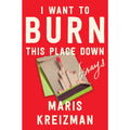 I Want to Burn This Place Down: Essays 