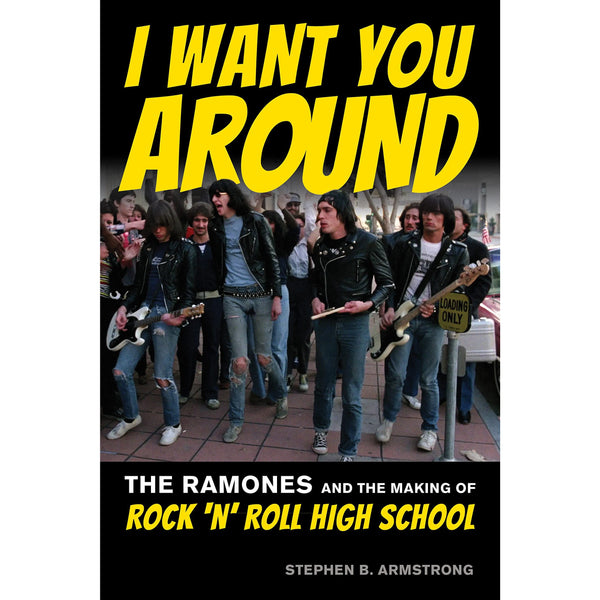 I Want You Around: The Ramones and the Making of Rock ‘n’ Roll High School