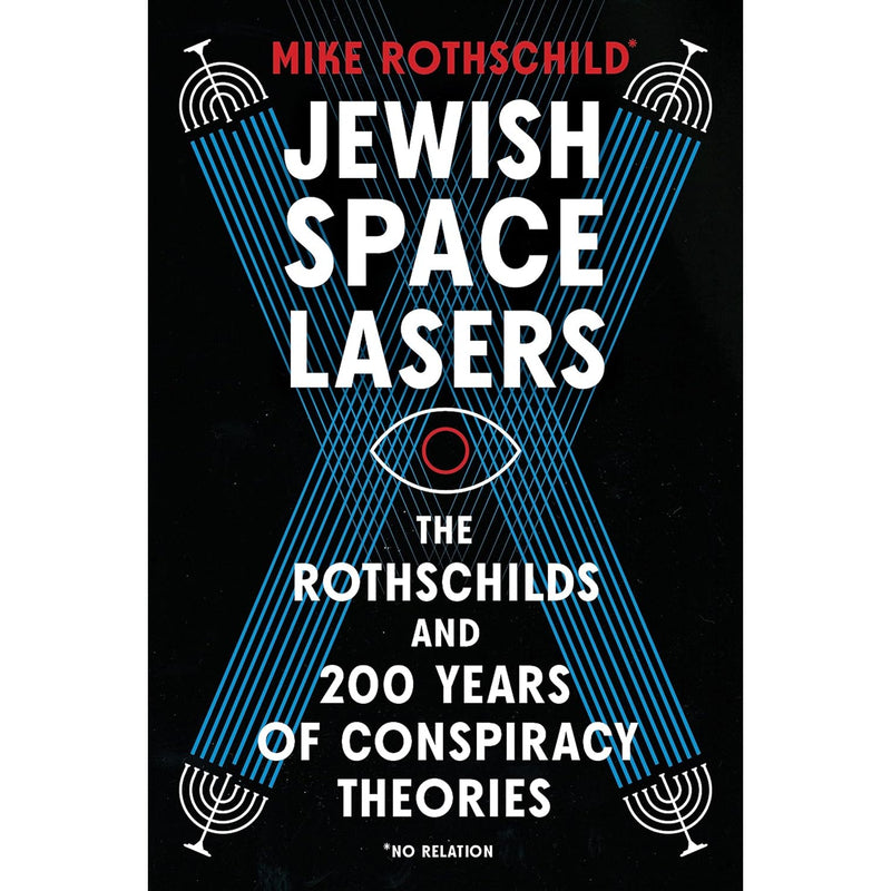 Jewish Space Lasers: The Rothschilds and 200 Years of Conspiracy Theories 
