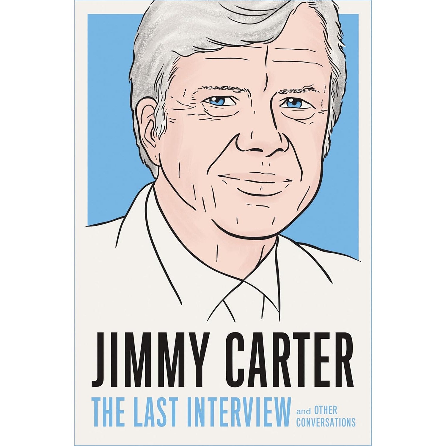 Jimmy Carter: The Last Interview: and Other Conversations