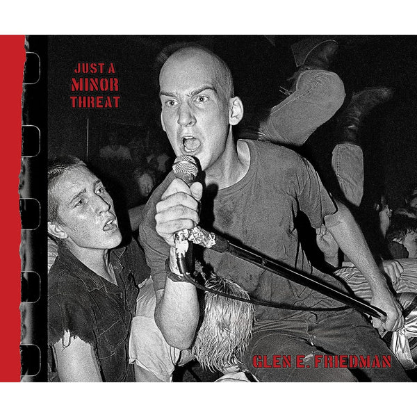 Just a Minor Threat: The Minor Threat Photographs of Glen E. Friedman