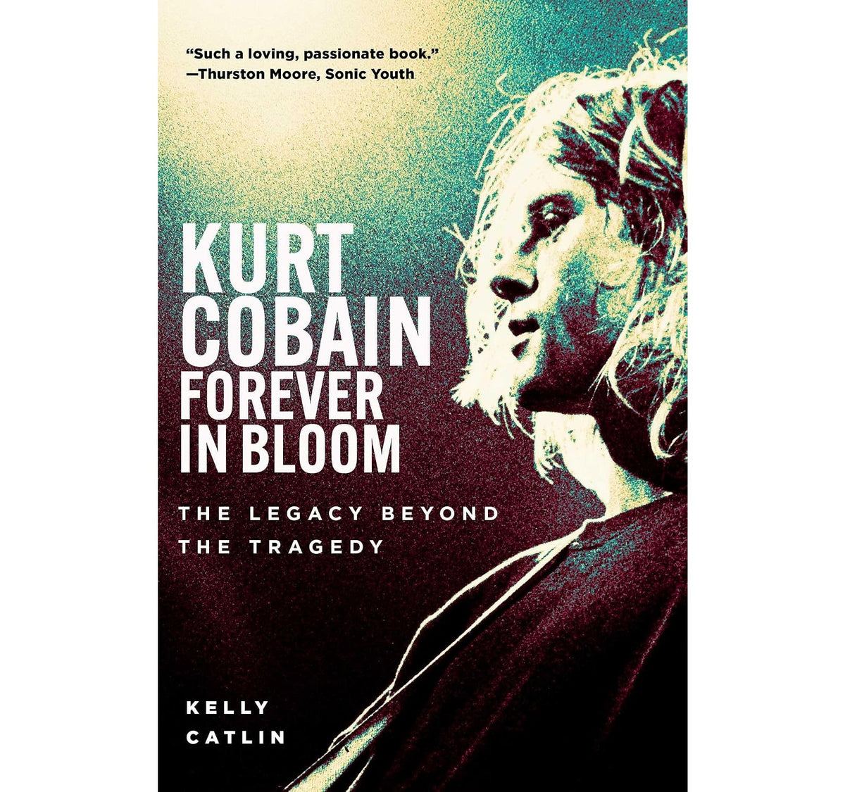 Kurt Cobain: Forever in Bloom: The Legacy Beyond the Tragedy