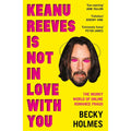 Keanu Reeves is Not in Love With You: The Murky World of Online Romance