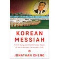 Korean Messiah: Kim Il Sung and the Christian Roots of North Korea's Personality Cult