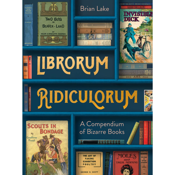 Librorum Ridiculorum: A Compendium Of Bizarre Books