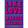 Like Love: Essays and Conversations