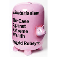 Limitarianism: The Case Against Extreme Wealth