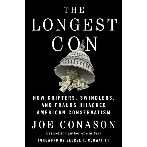 The Longest Con: How Grifters, Swindlers, and Frauds Hijacked American Conservatism