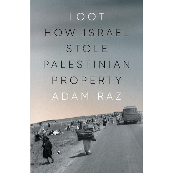 Loot: How Israel Stole Palestinian Property