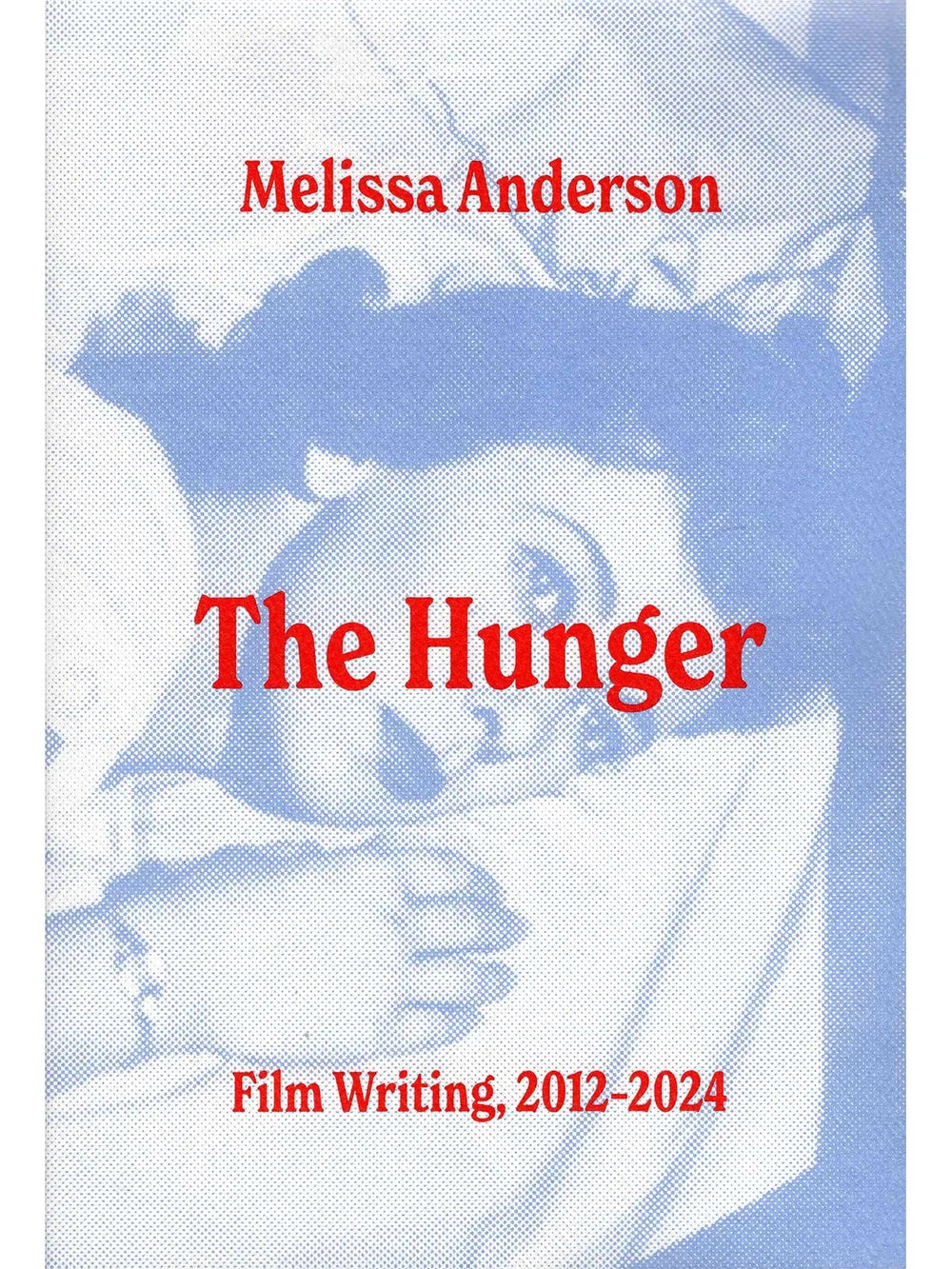 The Hunger: Film Writing, 2012–2024