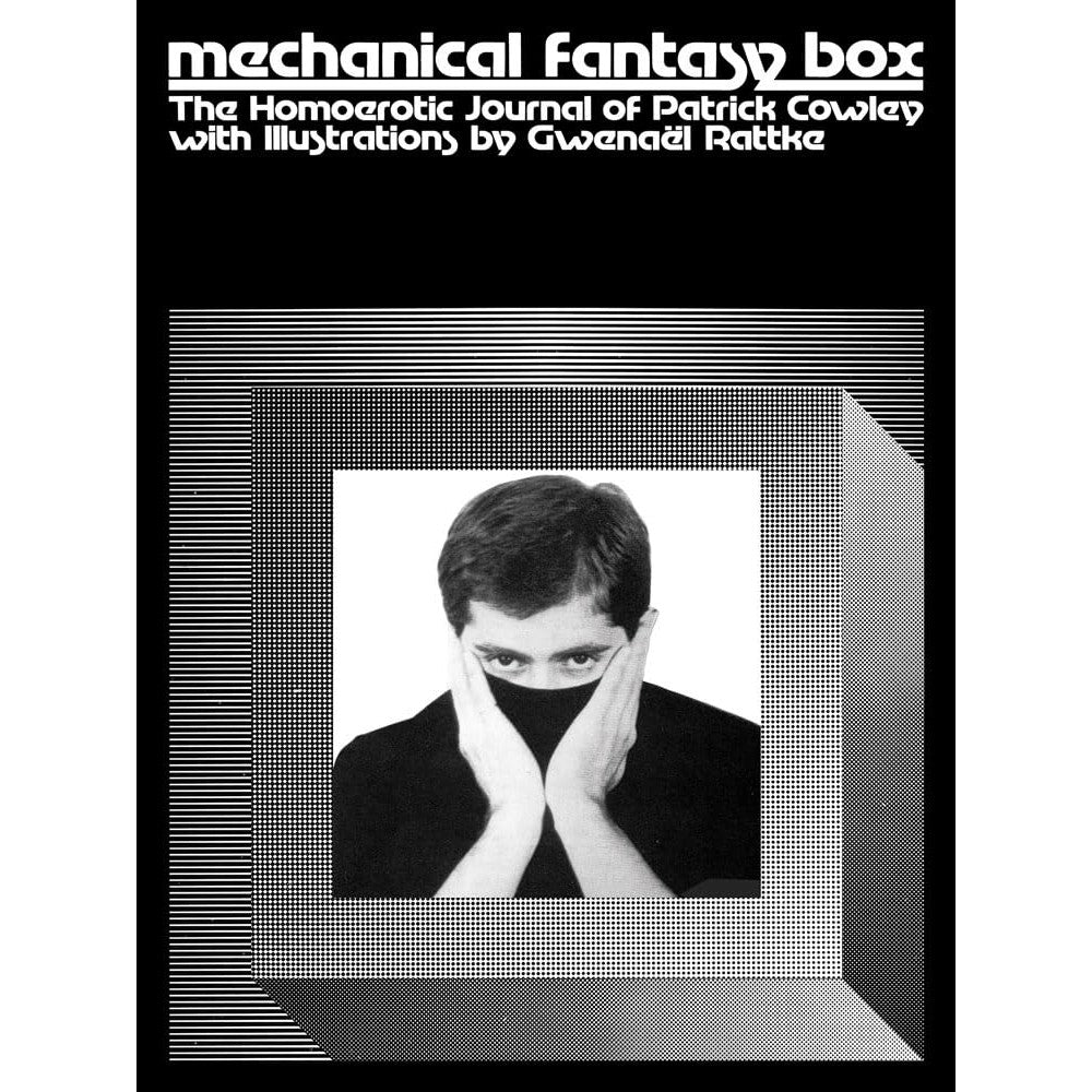 Mechanical Fantasy Box: The Homoerotic Journal of Patrick Cowley