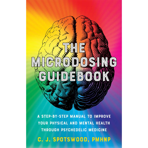 The Microdosing Guidebook: A Step-by-Step Manual to Improve Your Physical and Mental Health through Psychedelic Medicine