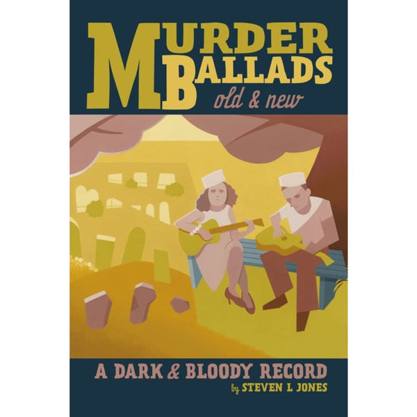 Murder Ballads Old and New: A Dark and Bloody Record