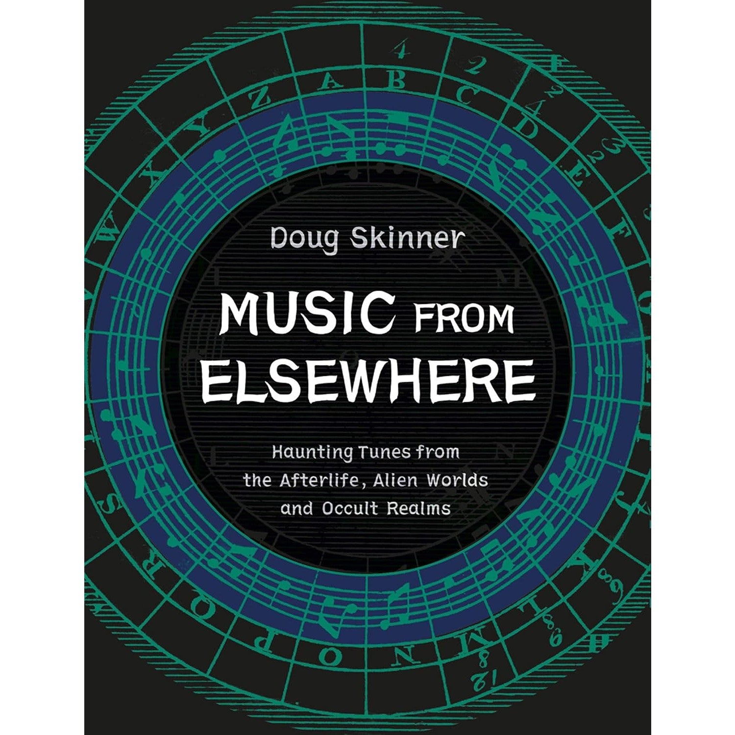 Music from Elsewhere: Haunting Tunes from the Afterlife, Alien Worlds and Occult Realms
