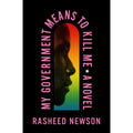 My Government Means to Kill Me: A Novel