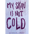 My Skin Is Not Cold