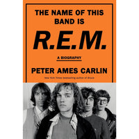 The Name of This Band Is R.E.M.: A Biography