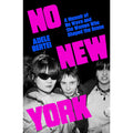 No New York: A Memoir of No Wave and the Women Who Shaped the Scene