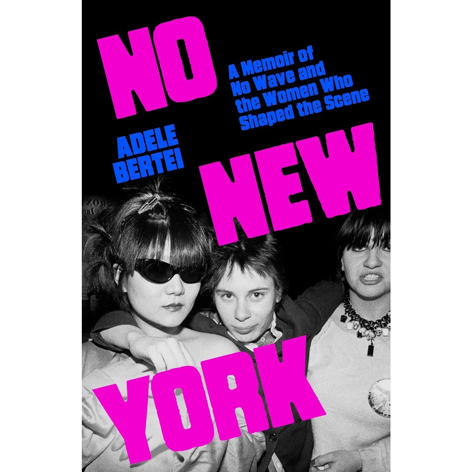 No New York: A Memoir of No Wave and the Women Who Shaped the Scene