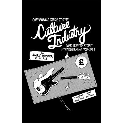 One Punk’s Guide to the Culture Industry (and How to Stop It Straightening You Out)