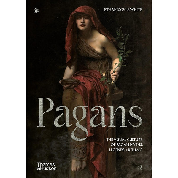 Pagans: The Visual Culture of Pagan Myths, Legends and Rituals