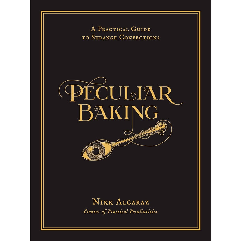 Peculiar Baking: A Practical Guide to Strange Confections