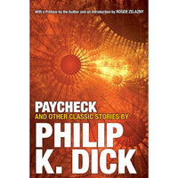 Paycheck and Other Classic Stories By Philip K. Dick