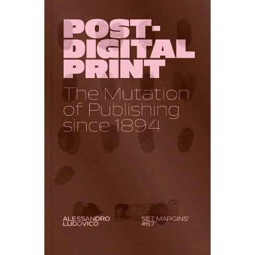 Post-Digital Print: The Mutation of Publishing Since 1894
