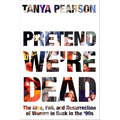 Pretend We're Dead: The Rise, Fall, and Resurrection of Women in Rock in the '90s