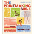 Printmaking Bible, Revised Edition: The Complete Guide to Materials and Techniques