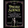 Pseudoscience: An Amusing History of Crackpot Ideas and Why We Love Them