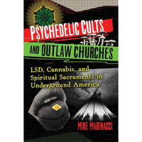 Psychedelic Cults and Outlaw Churches: LSD, Cannabis, and Spiritual Sacraments in Underground America Paper