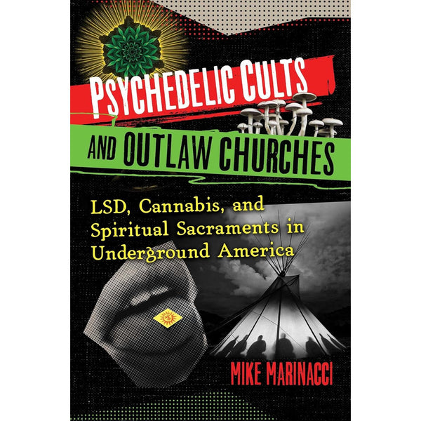 Psychedelic Cults and Outlaw Churches: LSD, Cannabis, and Spiritual Sacraments in Underground America Paper