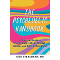 The Psychedelic Handbook: A Practical Guide to Psilocybin, LSD, Ketamine, MDMA, and Ayahuasca 