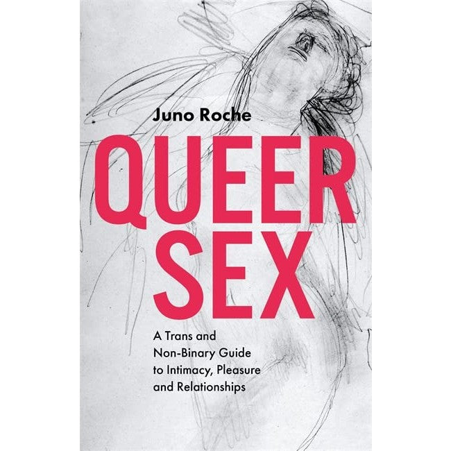 Queer Sex: A Trans and Non-Binary Guide to Intimacy, Pleasure and Relationships