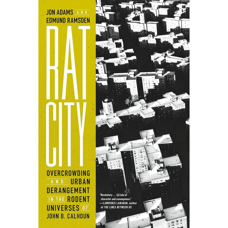 Rat City: Overcrowding and Urban Derangement in the Rodent Universes of John B. Calhoun 