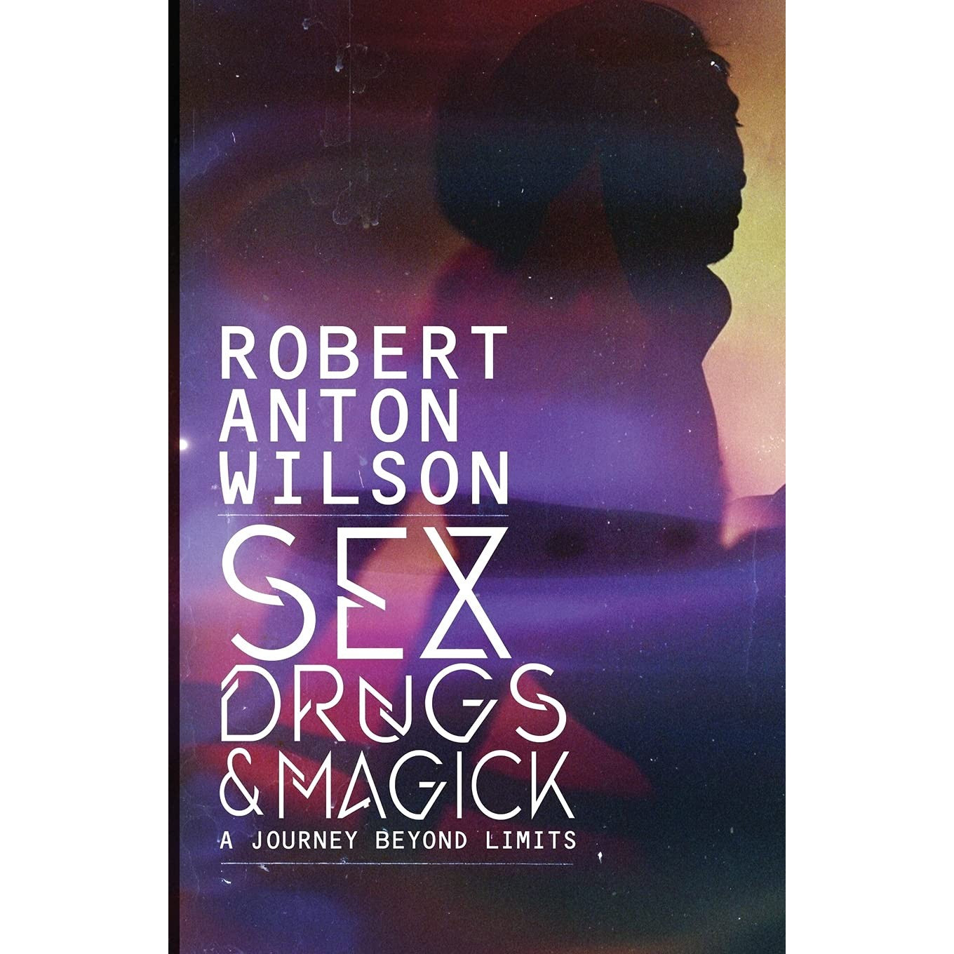 Sex, Drugs And Magick: A Journey Beyond Limits