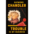 Trouble Is My Business