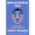 Replaceable You: Adventures in Human Anatomy