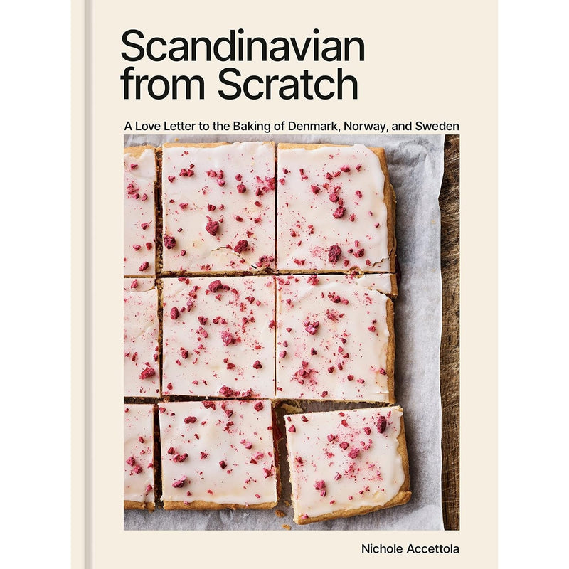 Scandinavian from Scratch: A Love Letter to the Baking of Denmark, Norway, and Sweden 