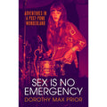 Sex Is No Emergency: Adventures in a Post Punk Wonderland