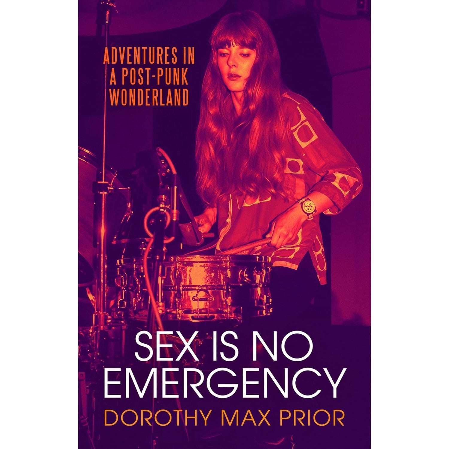 Sex Is No Emergency: Adventures in a Post Punk Wonderland