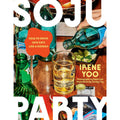 Soju Party: How to Drink (and Eat!) Like a Korean: A Cookbook 