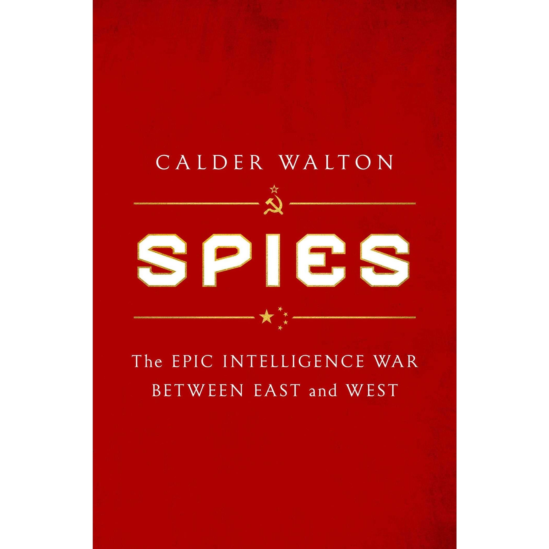 Spies: The Epic Intelligence War Between East and West
