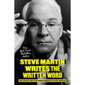 Steve Martin Writes the Written Word: Collected Written Word Works by Steve Martin 