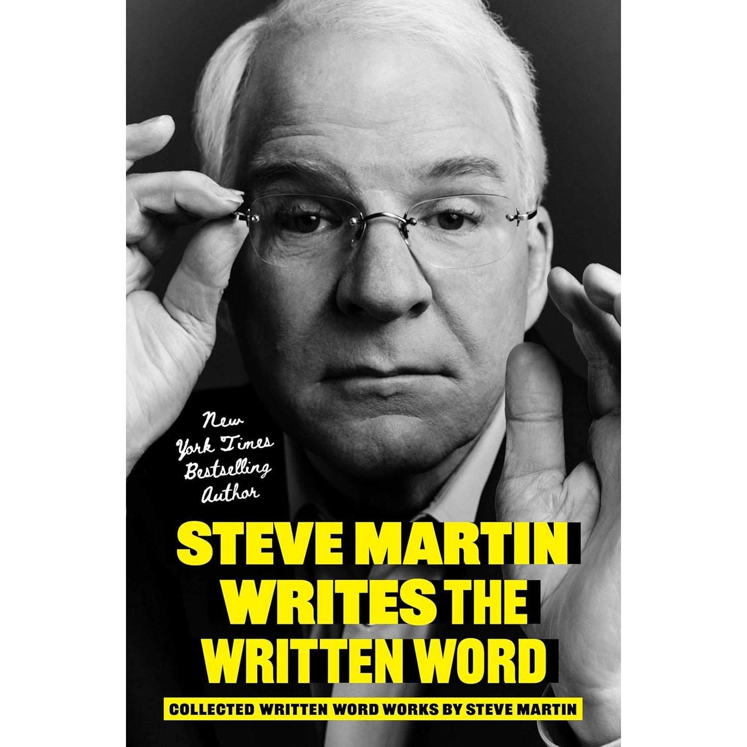 Steve Martin Writes the Written Word: Collected Written Word Works by Steve Martin 