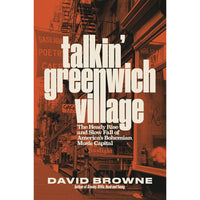 Talkin' Greenwich Village: The Heady Rise and Slow Fall of America’s Bohemian Music Capital